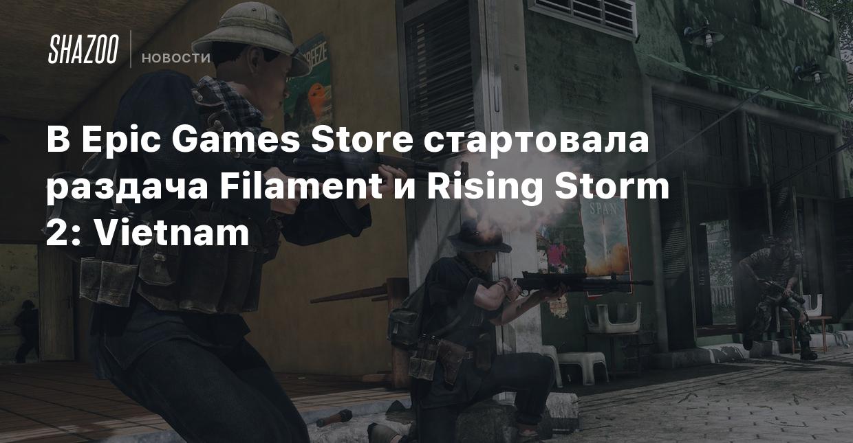 В Epic Games Store стартовала раздача Filament и Rising Storm 2: Vietnam -  Shazoo