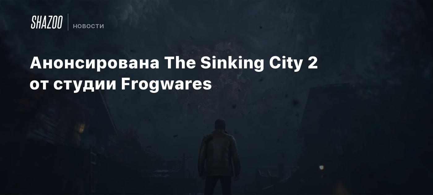 Frogwares Unveils The Sinking City 2 Amid Legal Battle – Powered by Unreal Engine 5 and Set in 1920s USA