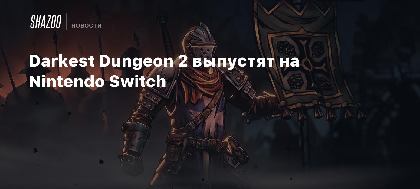 Darkest Dungeon 2 выпустят на Nintendo Switch - Shazoo