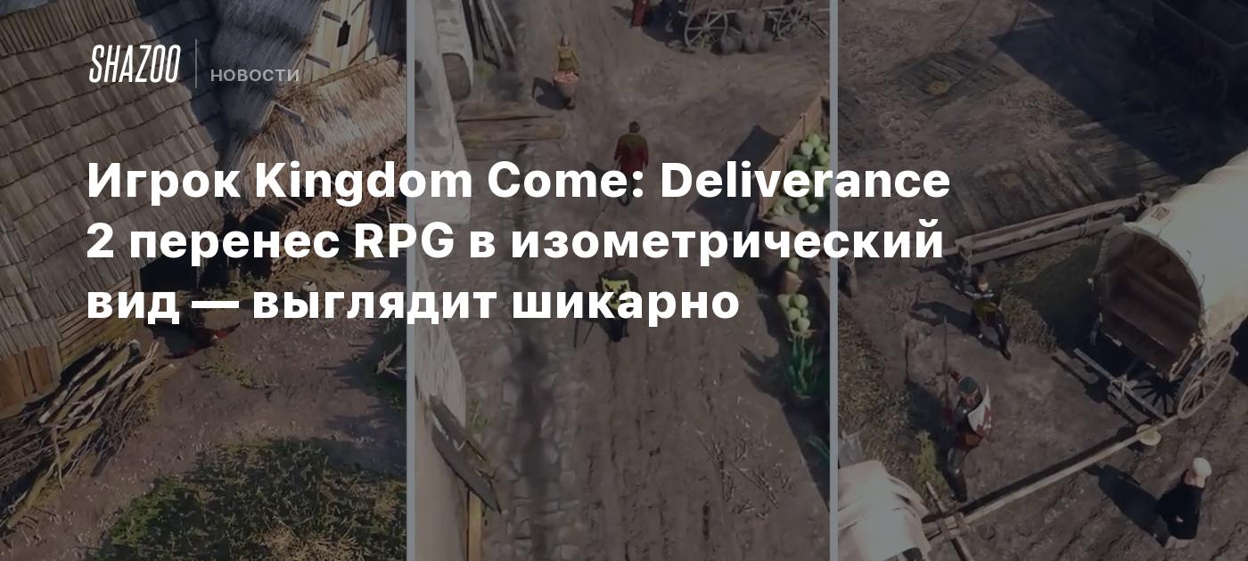 Игрок Kingdom Come: Deliverance 2 перенес RPG в изометрический вид — выглядит шикарно