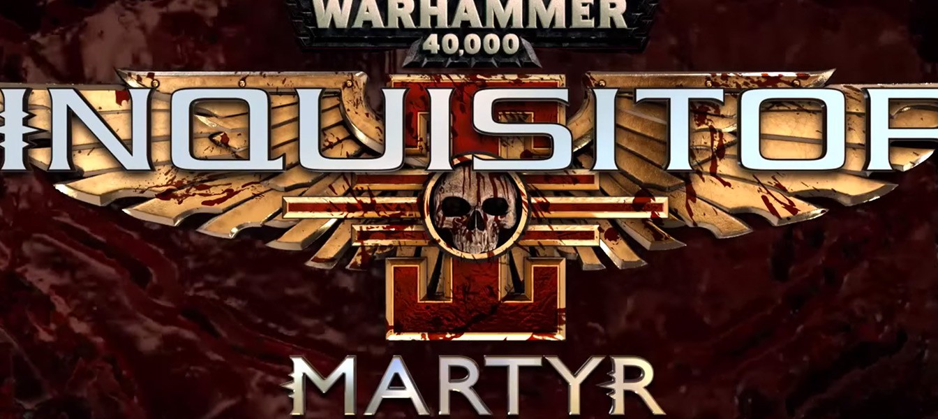 Анонс новой Экшен-RPG Warhammer 40,000: Inquisitor – Martyr