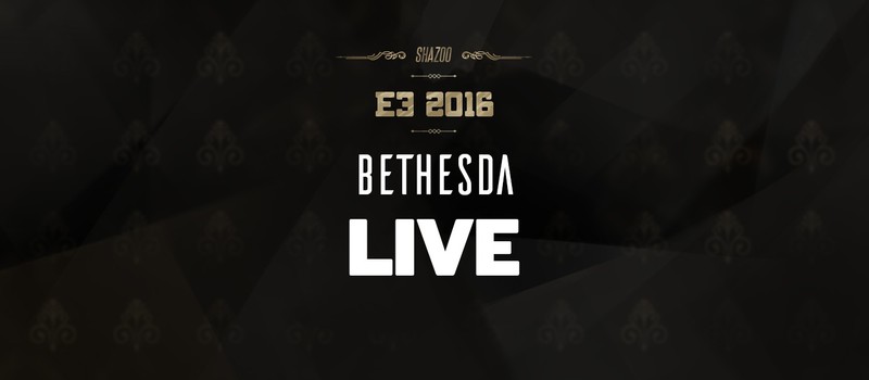 E3 2016: Конференция Bethesda в прямом эфире