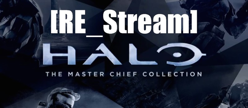 [RE_Stream] Halo: The Master Chief Collection (ЗАПИСЬ)
